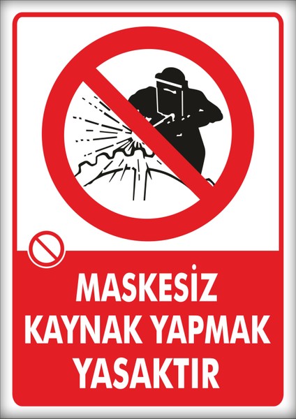 Uyarı ve Yönlendirme Levhaları " Maskesiz Kaynak Yapmak Yasaktır" 25X35CM Dekota Levha
