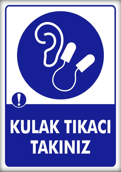 Uyarı ve Yönlendirme Levhaları " Kulak Tıkacı Takınız" 25X35CM Dekota Levha