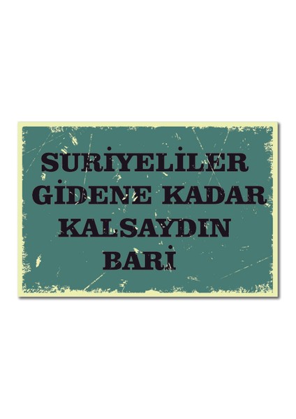 Suriyeliler Gidene Kadar Kalsaydın Bari Ahşap Poster