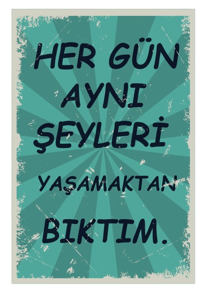Her Gün Aynı Şeyleri Yaşamaktan Bıktım Ahşap Poster