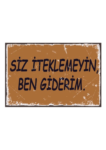 Siz Iteklemeyin Ben Giderim Ahşap Poster