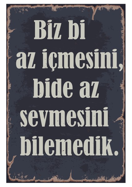 Biz Bi Az Içmesini Bide Az Sevmesini Bilemedik Ahşap Poster