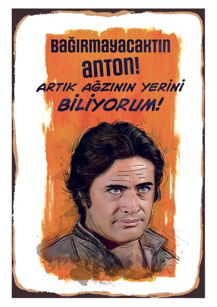 Bağırmayacaktın Anton Artık Ağzının Yerini Biliyorum Ahşap Poster