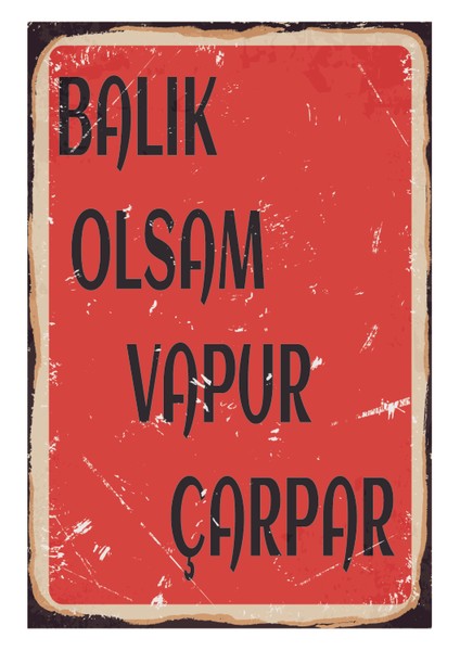 Balık Olsam Vapur Çarpar Ahşap Poster