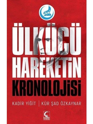 Ülkücü Hareketin Kronolojisi - Kadir Yiğit - Kür Şad Özkaynar