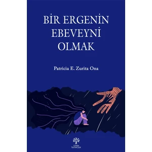 Bir Ergenin Ebeveyni Olmak - Patricia E. Zurita Ona