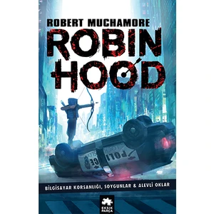 Robin Hood 1: Bilgisayar Korsanlığı, Soygunlar& Alevli Oklar - Robert Muchamore