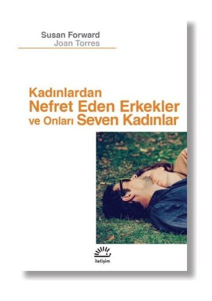 Kadınlardan Nefret Eden Erkekler ve Onları Seven Kadınlar - Susan Forward-Joan Torres