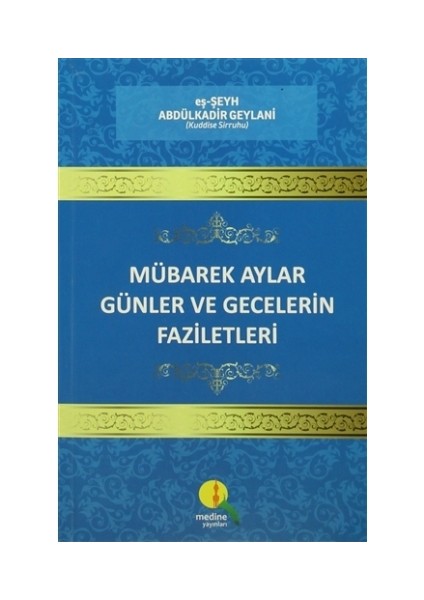 Mübarek Aylar Günler ve Gecelerin Faziletleri - Abdulkadir Geylani - 360 Sayfa