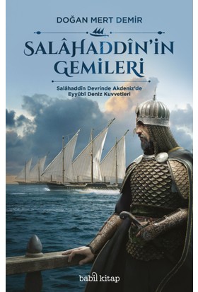 Salahaddin'in Gemileri - Salâhaddîn Devrinde Akdeniz'de Eyyûbî Deniz Kuvvetleri