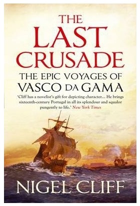 The Last Crusade: The Epic Voyages Of Vasco De Gama
