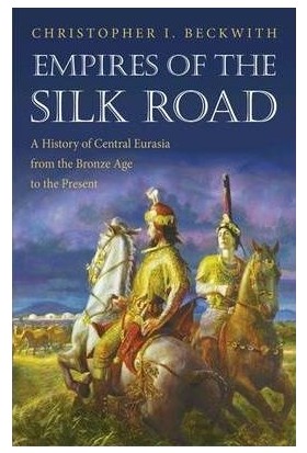 Empires Of The Silk Road: A History Of Central Eurasia From The Bronze Age To The Present