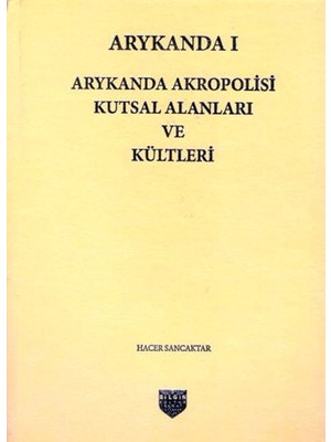 Arykanda Akropolisi Kutsal Alanları Ve Kültleri -  Hacer Sancaktar