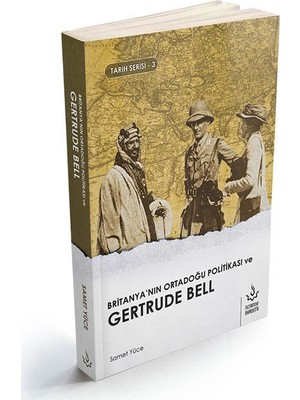 Britanyanın Ortadoğu Politikası ve Gertrude Bell - Samet Yüce