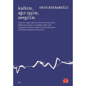 Kalbim, Ağır İşçim, Sevgilim - Onur Behramoğlu