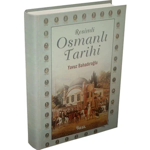 Resimli Osmanlı Tarihi - Yavuz Bahadıroğlu