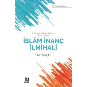Kur’Ân’In Ve Kâinatın Dilinden İman Esasları İslâm İnanç İlmihali  - Ümit Şimşek