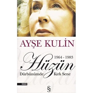 Hüzün: Dürbünümde Kırk Sene - Ayşe Kulin