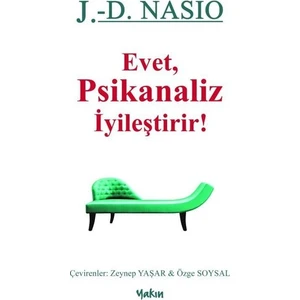 Evet, Psikanaliz İyileştirir! - J. D. Nasio