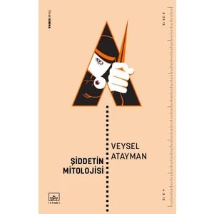 Şiddetin Mitolojisi - Veysel Atayman