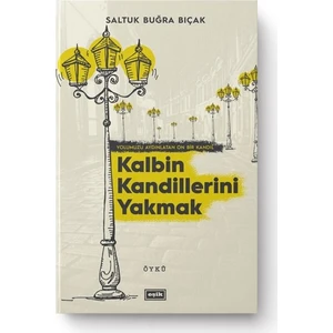 Kalbin Kandillerini Yakmak - Saltuk Buğra Bıçak