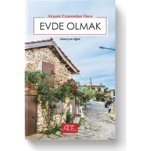 Akşam Ezanından Önce Evde Olmak - Rümeysa Oğuz