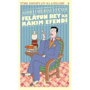 Felatun Bey İle Rakım Efendi (Günümüz Türkçesiyle) - Ahmet Mithat Efendi