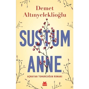 Sustum Anne Açmayan Tomurcuğun Romanı - Demet Altınyeleklioğlu