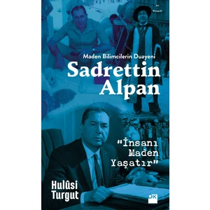 Maden Bilimcilerin Duayeni Sadrettin Alpan “İnsanı Maden Yaşatır” - Hulûsi Turgut