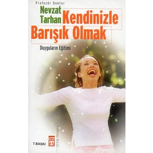 Kendinizle Barışık Olmak: Duyguların Eğitimi - Nevzat Tarhan