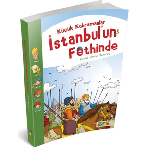 Küçük Kahramanlar İstanbul'un Fethinde - Yunus Emre Özsaray