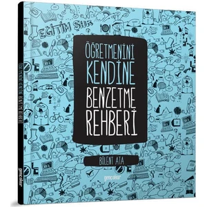 Öğretmenini Kendine Benzetme Rehberi - Bülent Ata