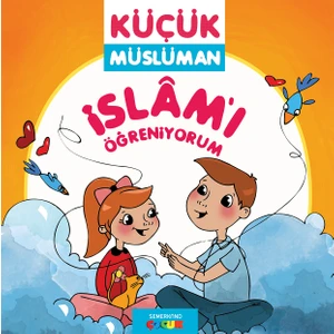 Küçük Müslüman İslamı Öğreniyorum - Sadık Abdurrahman Nur