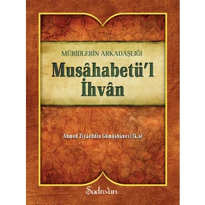 Musahabetül İhvan - Ahmed Ziyâeddîn Gümüşhanevî
