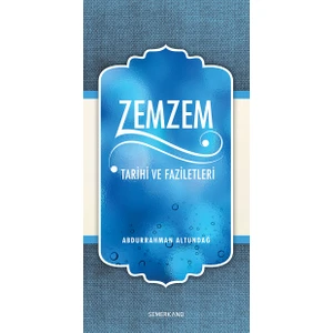 Zemzem Tarihi ve Faziletleri - Abdurrahman Altundağ