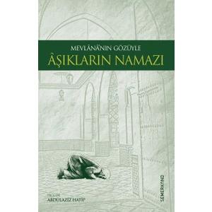 Mevlananın Gözüyle Aşıkların Namazı - Mevlana Celaleddin-İ Rumi
