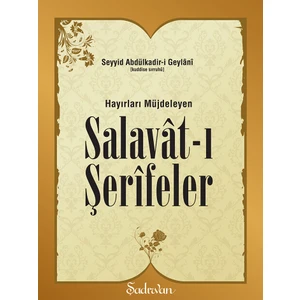 Hayırları Müjdeleyen Salavatı Şerifeler - Seyyid Abdülkadir-İ Geylani