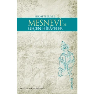Mesnevide Geçen Hikayeler - Mevlana Celaleddin-İ Rumi