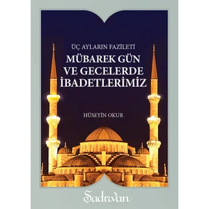 Mübarek Gün ve Gecelerde İbadetlerimiz - Hüseyin Okur