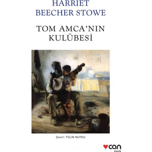 Tom Amca'nın Kulübesi - Harriet Beecher Stowe