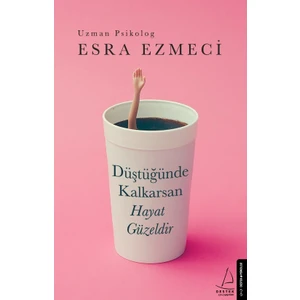 Düştüğünde Kalkarsan Hayat Güzeldir - Esra Ezmeci