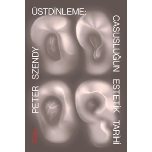 Üstdinleme: Casusluğun Estetik Tarihi  - Peter Szendy
