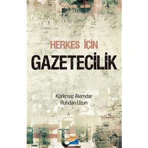 Herkes İçin Gazetecilik  - Korkmaz Alemdar  Ruhdan Uzun
