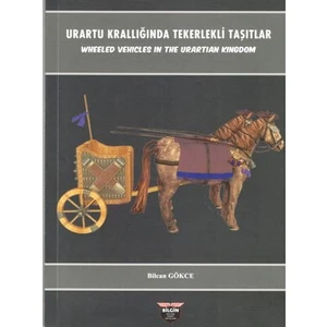 Urartu Krallığında Tekerlekli Taşıtlar - Bilcan Gökce
