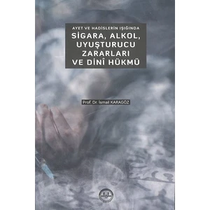 Ayet Ve Hadislerin Işığında Sigara Alkol Uyuşturucu Zararları Ve Dini Hükmü - İsmail Karagöz