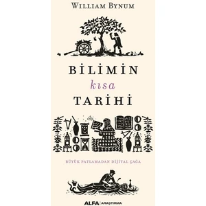 Bilimin Kısa Tarihi Büyük Patlamadan Dijital Çağa - William Bynum