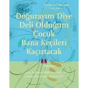Doğurayım Diye Deli Olduğum Çocuk Bana Keçileri Kaçırtacak - Danielle Graf  Katja Seide