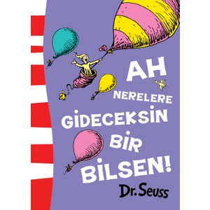Ah Nerelere Gideceksin Bir Bilsen! - Seuss