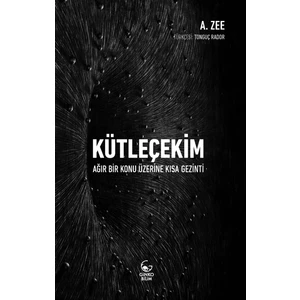 Kütleçekim – Ağır Bir Konu Üzerine Kısa Bir Gezinti  - A. Zee