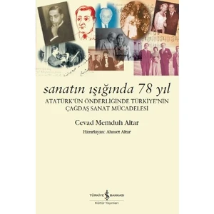 Sanatın Işığında 78 Yıl Atatürk’ün Önderliğinde Türkiye’Nin Çağdaş Sanat Mücadelesi - Cevad Memduh Altar